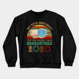 My 55th Birthday The One Where I Was Quarantined 2020 Gift Crewneck Sweatshirt